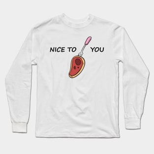 Nice To Meat you !! Long Sleeve T-Shirt